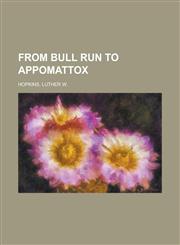 From Bull Run to Appomattox,1153656744,9781153656740