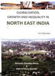 Globalisation, Growth and Inequality in North East India 2 Vols.,817835876X,9788178358765