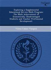 Exploring a Supplemental Educational Service Math Program The Math Achievement of Economically Disadvantaged Students and Teacher Professional Development.,1244733105,9781244733107