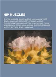 Hip Muscles Gluteal Muscles, Iliacus Muscle, Iliopsoas, Inferior Gemellus Muscle, Obturator Externus Muscle, Obturator Internus Mu,1230553304,9781230553306