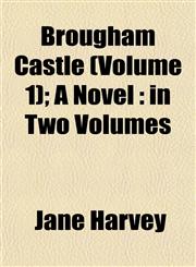Brougham Castle (Volume 1); A Novel in Two Volumes,115326403X,9781153264037