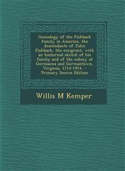 Genealogy of the Fishback Family in America, the Descendants of John Fishback, the Emigrant, with an Historical Sketch of His Family and of the Colony,1293787175,9781293787175