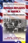 Bosnian Refugees in America New Communities, New Cultures,0387251553,9780387251554