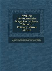 Archives Internationales D'hygiène Scolaire, Volume 4 - Primary Source Edition,1294033670,9781294033677