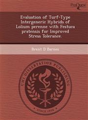 Evaluation of Turf-Type Intergeneric Hybrids of Lolium perenne with Festuca pratensis for Improved Stress Tolerance.,1249891973,9781249891970