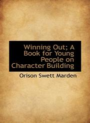 Winning Out; A Book for Young People on Character Building,110325877X,9781103258772