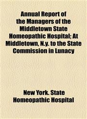 Annual Report of the Managers of the Middletown State Homeopathic Hospital; At Middletown, N.y. to the State Commission in Lunacy,115458805X,9781154588057