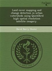 Land cover mapping and change detection in urban watersheds using QuickBird high spatial resolution satellite imagery.,1243460466,9781243460462