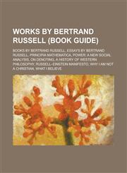 Works by Bertrand Russell (Study Guide) Books by Bertrand Russell, Essays by Bertrand Russell, Principia Mathematica,115596330X,9781155963303