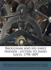 Brougham and his early friends letters to James Loch, 1798-1809,1172863555,9781172863556