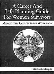 A Career and Life Planning Guide for Women Survivors Making the Connections Workbook,1574440217,9781574440218