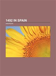 1492 in Spain Al-Andalus, Moors, Umayyad Caliphate, Córdoba, Spain, Reconquista, Alhambra, Almoravid dynasty, Averroes, Abbadid, Badajoz,1156353262,9781156353264