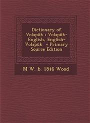 Dictionary of Volapük Volapük-English, English-Volapük  - Primary Source Edition,1293408441,9781293408445