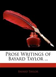Prose Writings of Bayard Taylor ...,1141905051,9781141905058