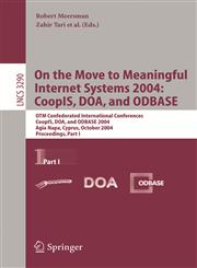 On the Move to Meaningful Internet Systems 2004 CoopIS, DOA, and ODBASE : OTM Confederated International Conferences, CoopIS, DOA, and ODBASE 2004, Agia Napa, Cyprus, October 25-29, 2004. Proceedings. Part I,3540236635,9783540236634