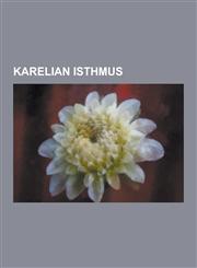 Karelian Isthmus Winter War, Gulf of Finland, Continuation War, Lake Ladoga, Neva River, Treaty of Nystad, List of the Vascular Plants,1230575421,9781230575421
