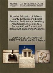 Board of Education of Jefferson County, Kentucky and Ernest Grayson, Petitioners, v. Newburg Area Council, Inc., et al. U.S. Supreme Court Transcript of Record with Supporting Pleadings,1270668633,9781270668633