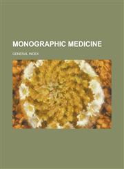 Monographic Medicine; General Index,1155091051,9781155091051