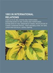 1893 in international relations Conflicts in 1893, States and territories disestablished in 1893, States and territories established in 1893,1158672683,9781158672684