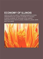 Economy of Illinois Agriculture in Illinois, Companies based in Illinois, Demographics of Illinois, Economy of Chicago, Illinois,1156447437,9781156447437