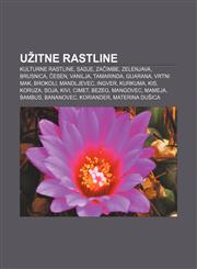 Užitne rastline Kulturne rastline, Sadje, Začimbe, Zelenjava, Brusnica, Česen, Vanilja, Tamarinda, Guarana, Vrtni mak, Brokoli, Mandljevec,1233018175,9781233018178