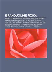 Branduolinė fizika Branduolinė energija, Branduolių sintezė, Kvarkai, Nepilni Branduolinė fizika, Nukleonai, Izotopų lentelė, ITER,1232976474,9781232976479