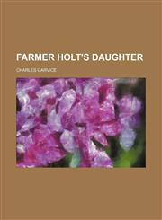 Farmer Holt's daughter,1151489360,9781151489364