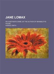 Jane Lomax; Or a Mother's Crime. by the Author of 'brambletye House'.,1150070609,9781150070600