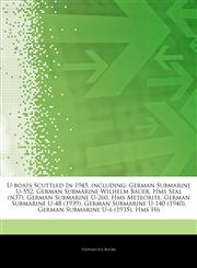 Articles On U-boats Scuttled In 1945, including German Submarine U-552, German Submarine Wilhelm Bauer, Hms Seal (n37), German Submarine U-260, Hms Meteorite, German Submarine U-48 (1939), German Submarine U-140 (1940),1244106127,9781244106123
