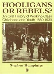 Hooligans and Rebels An Oral History of Working-Class Childood and Youth, 1889-1939,0631199845,9780631199847