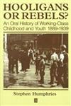Hooligans and Rebels An Oral History of Working-Class Childood and Youth, 1889-1939,0631199845,9780631199847