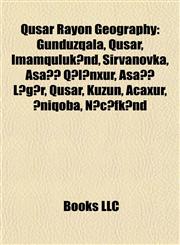 Qusar Rayon Geography Introduction Gündüzqala, Qusar, Imamqulukənd, Şirvanovka, Aşağı Qələnxur, Aşağı Ləgər, Qusar, Kuzun, Əniqoba, Acaxur,1155486145,9781155486147