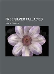 Free silver fallacies,1151651680,9781151651686