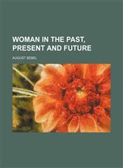 Woman in the Past, Present and Future,1150136553,9781150136559