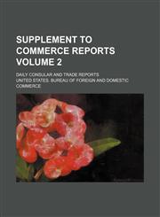 Supplement to Commerce reports Volume 2 ; Daily consular and trade reports,113043317X,9781130433173