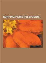 Surfing Films (Film Guide) A Scene at the Sea, Surf's Up, Point Break, Surf II, Surf Ninjas, Gidget Goes Hawaiian, Soul Surfer, Beach Party, Meet,1230632069,9781230632063
