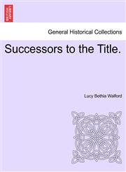 Successors to the Title.,1241196443,9781241196448