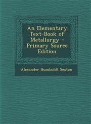 Elementary Text-Book of Metallurgy,128971763X,9781289717636