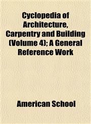 Cyclopedia of Architecture, Carpentry and Building (Volume 4); A General Reference Work,1152226592,9781152226593
