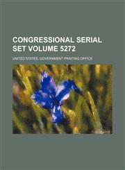 Congressional serial set Volume 5272,1130631958,9781130631951