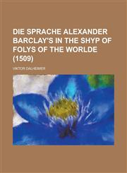 Die sprache Alexander Barclay's in The Shyp of folys of the Worlde (1509),1234397609,9781234397609