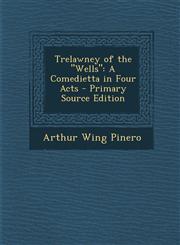 Trelawney of the "Wells" A Comedietta in Four Acts - Primary Source Edition,1295823047,9781295823048