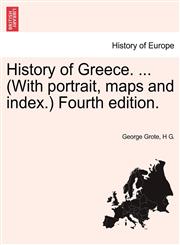History of Greece. ... (With portrait, maps and index.) Fourth edition.,1241459444,9781241459444