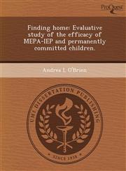 Finding home Evaluative study of the efficacy of MEPA-IEP and permanently committed children.,1243456191,9781243456199