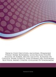 Articles On French Chief Executives, including Dominique Vivant, Pierre Rosenberg, Louis Nicolas Philippe Auguste De Forbin, Michel Laclotte, Alphonse De Cailleux, Henri Loyrette, Jean Leymarie (art Historian), Alex Vieux, AndrÃ© CitroÃ«n,1244664316,9781244664319