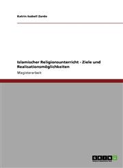 Islamischer Religionsunterricht. Ziele Und Realisationsmoglichkeiten,3638939979,9783638939973