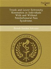 Trunk and Lower Extremity Kinematics in Individuals With and Without Patellofemoral Pain Syndrome.,124908718X,9781249087182