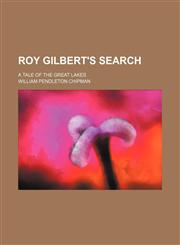 Roy Gilbert's Search; A Tale of the Great Lakes,1151141402,9781151141408