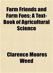 Farm Friends and Farm Foes; A Text-Book of Agricultural Science,1152458469,9781152458468