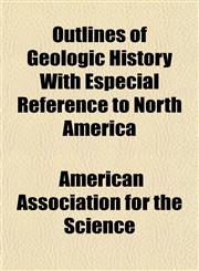 Outlines of Geologic History With Especial Reference to North America,1151769045,9781151769046